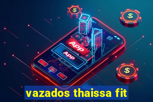 vazados thaissa fit